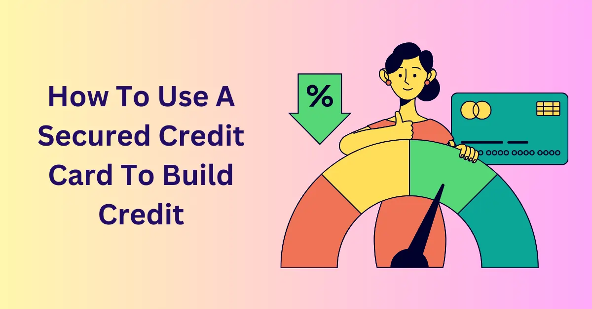 How to Use a Secured Credit Card to Build Credit